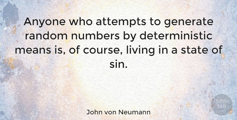 John von Neumann Quote About Mean, Science, Numbers: Anyone Who Attempts To Generate...
