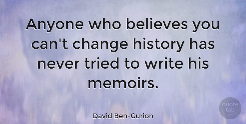 David Ben-Gurion Quote About Change, Believe, Writing: Anyone Who Believes You Cant...