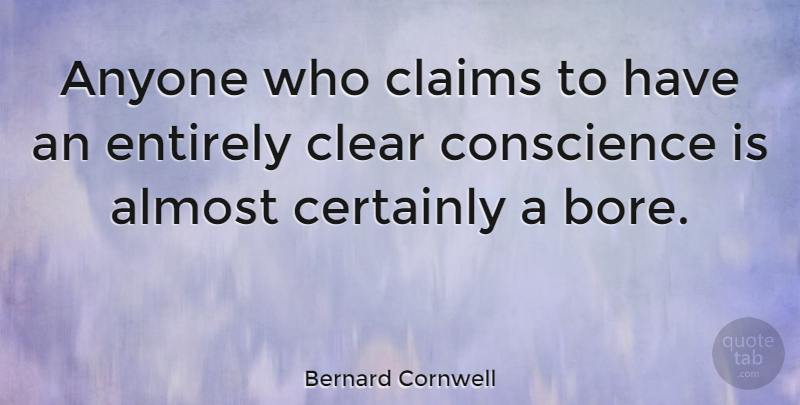 Bernard Cornwell Quote About Almost, Anyone, British Novelist, Certainly, Claims: Anyone Who Claims To Have...