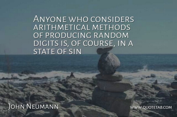 John von Neumann Quote About Witty, Powerful, Humorous: Anyone Who Considers Arithmetical Methods...