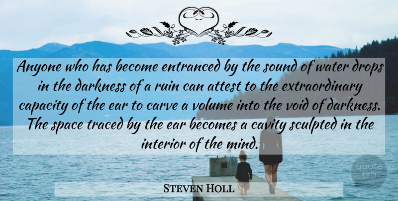 Steven Holl Quote About Space, Water, Darkness: Anyone Who Has Become Entranced...