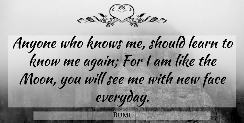 Rumi Quote About Spiritual, Moon, Everyday: Anyone Who Knows Me Should...