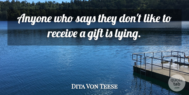 Dita Von Teese Quote About Receive, Says: Anyone Who Says They Dont...