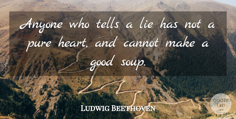 Ludwig van Beethoven Quote About Lying, War, Heart: Anyone Who Tells A Lie...