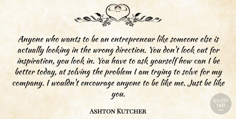 Ashton Kutcher Quote About Inspiration, Entrepreneur, Trying: Anyone Who Wants To Be...