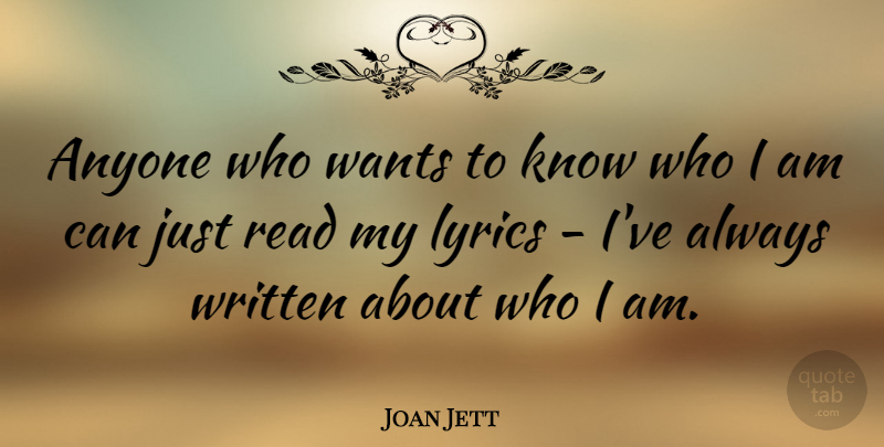Joan Jett Quote About Who I Am, Want, Written: Anyone Who Wants To Know...