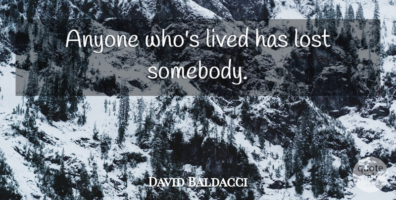 David Baldacci Quote About Lost: Anyone Whos Lived Has Lost...