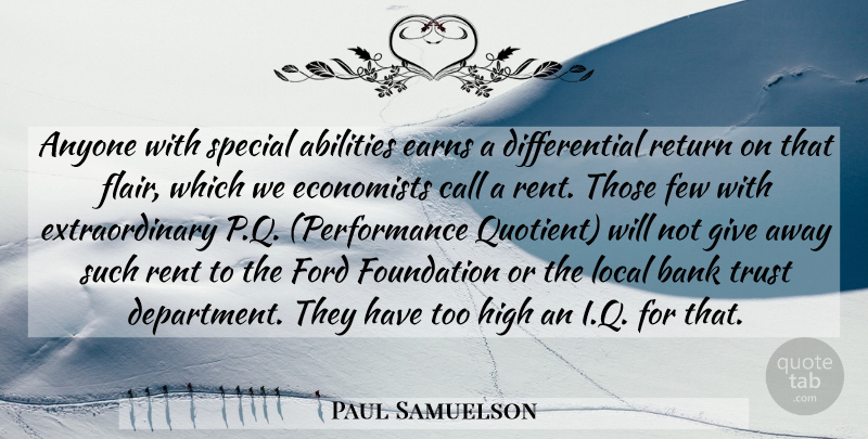 Paul Samuelson Quote About Giving, Special, Investing: Anyone With Special Abilities Earns...