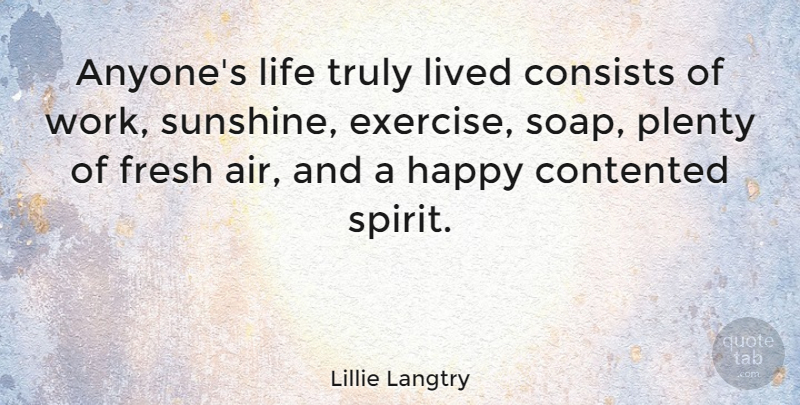 Lillie Langtry Quote About Life, Exercise, Sunshine: Anyones Life Truly Lived Consists...