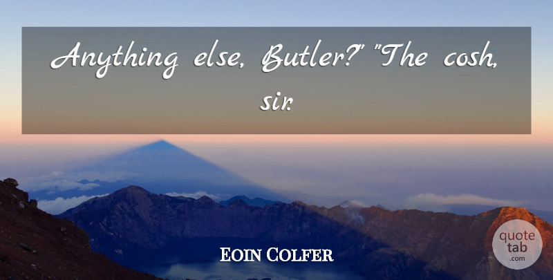 Eoin Colfer Quote About Butlers: Anything Else Butler The Cosh...