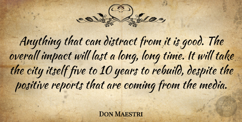 Don Maestri Quote About City, Coming, Despite, Distract, Five: Anything That Can Distract From...