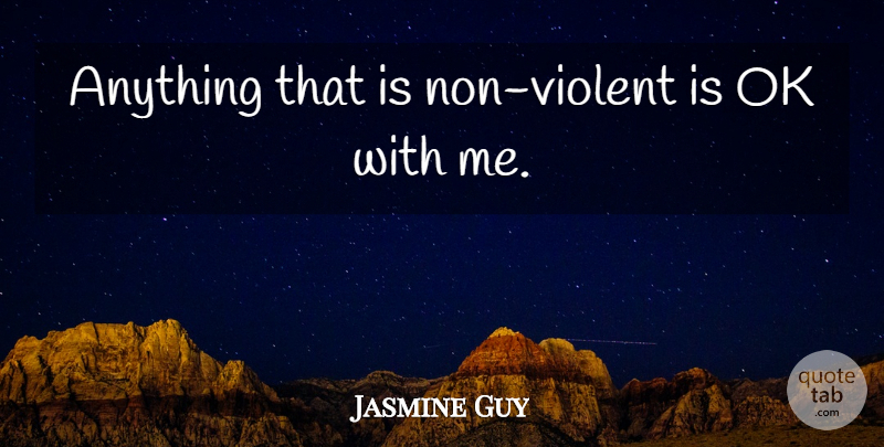 Jasmine Guy Quote About Violent, Non Violent: Anything That Is Non Violent...