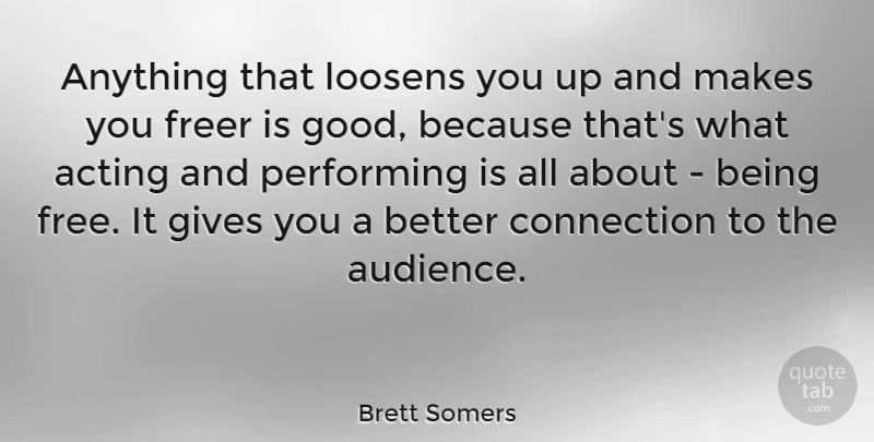Brett Somers Quote About Giving, Acting, Being Free: Anything That Loosens You Up...