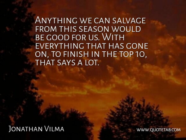 Jonathan Vilma Quote About Finish, Gone, Good, Says, Season: Anything We Can Salvage From...