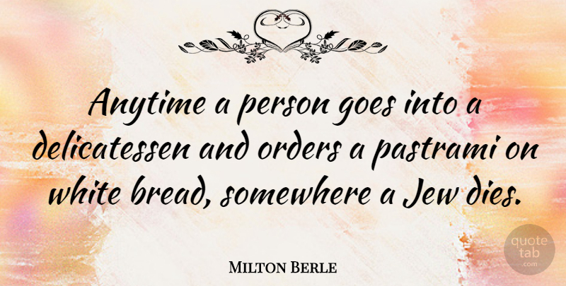 Milton Berle Quote About Food, Order, White: Anytime A Person Goes Into...