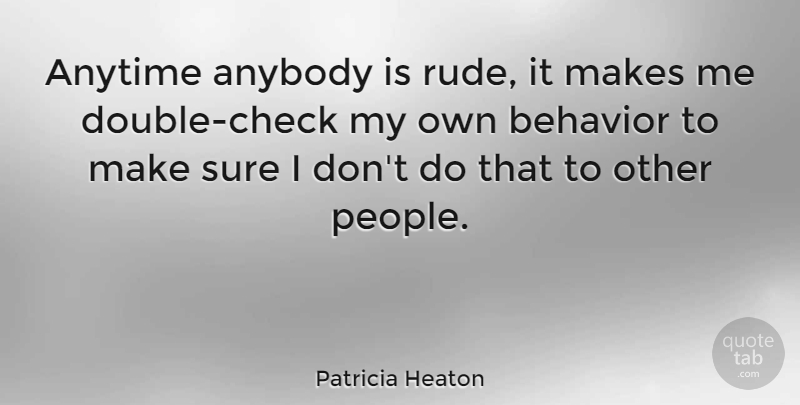 Patricia Heaton Quote About People, Rude, Behavior: Anytime Anybody Is Rude It...