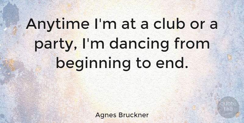 Agnes Bruckner Quote About Anytime, Club: Anytime Im At A Club...