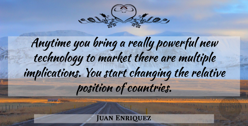 Juan Enriquez Quote About Country, Powerful, Technology: Anytime You Bring A Really...