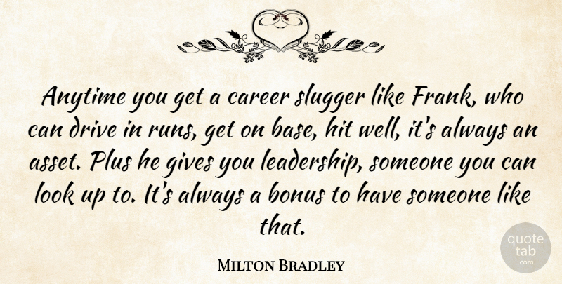 Milton Bradley Quote About Anytime, Bonus, Career, Drive, Gives: Anytime You Get A Career...