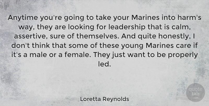 Loretta Reynolds Quote About Anytime, Leadership, Looking, Male, Marines: Anytime Youre Going To Take...