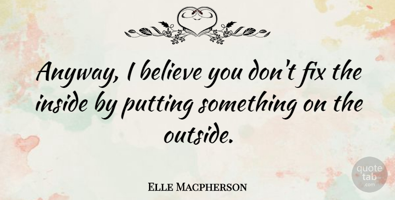 Elle Macpherson Quote About Believe, I Believe: Anyway I Believe You Dont...