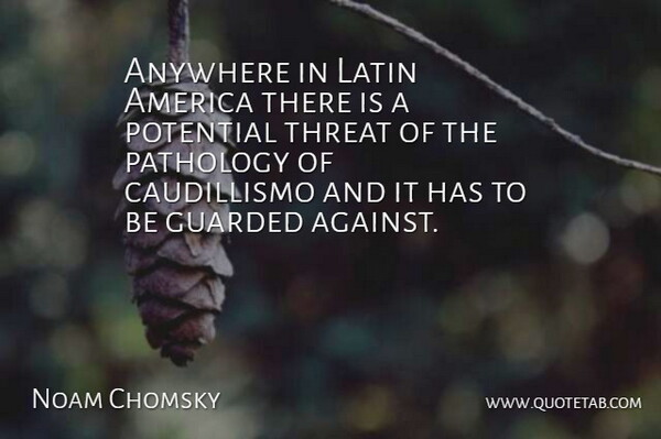 Noam Chomsky Quote About Latin, America, Pathology: Anywhere In Latin America There...