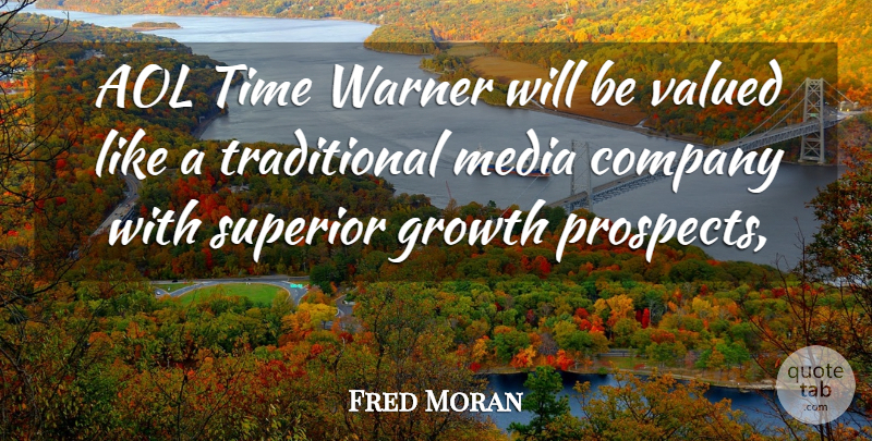 Fred Moran Quote About Aol, Company, Growth, Media, Superior: Aol Time Warner Will Be...