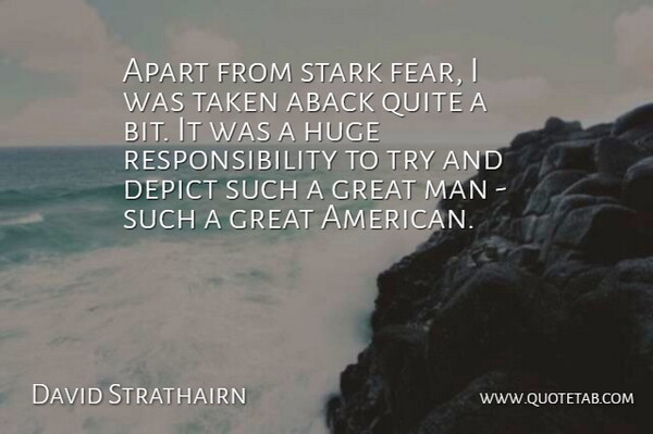 David Strathairn Quote About Apart, Depict, Great, Huge, Man: Apart From Stark Fear I...