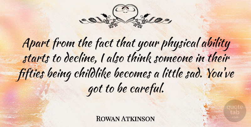 Rowan Atkinson Quote About Thinking, Littles, Facts: Apart From The Fact That...