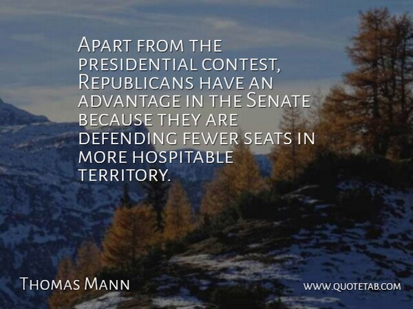 Thomas Mann Quote About Advantage, Apart, Defending, Fewer, Seats: Apart From The Presidential Contest...