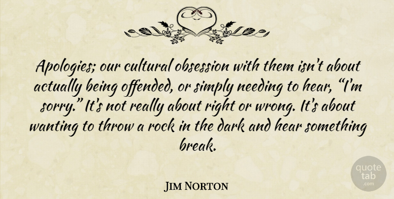 Jim Norton Quote About Sorry, Dark, Apology: Apologies Our Cultural Obsession With...