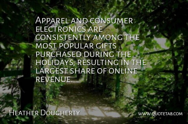 Heather Dougherty Quote About Among, Apparel, Consumer, Gifts, Largest: Apparel And Consumer Electronics Are...
