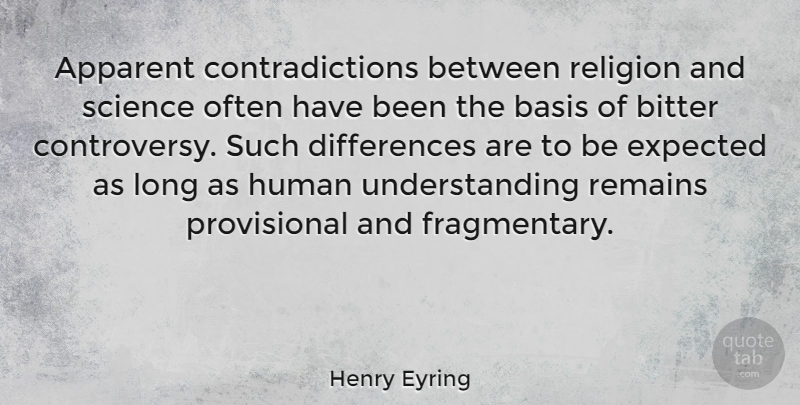 Henry Eyring Quote About Apparent, Basis, Expected, Human, Religion: Apparent Contradictions Between Religion And...