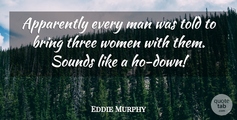 Eddie Murphy Quote About Men, Sound, Three: Apparently Every Man Was Told...