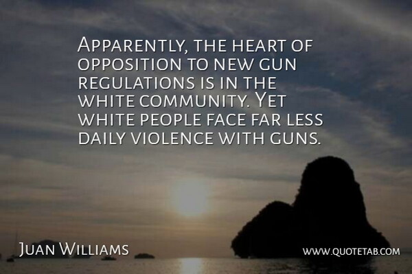 Juan Williams Quote About Heart, Gun, White: Apparently The Heart Of Opposition...