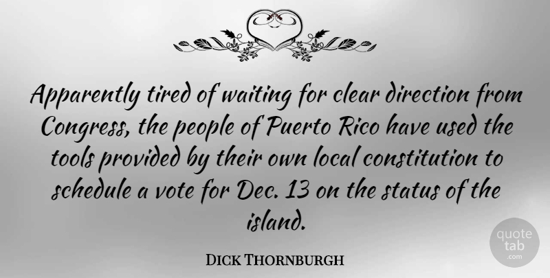 Dick Thornburgh Quote About Apparently, Clear, Constitution, Local, People: Apparently Tired Of Waiting For...