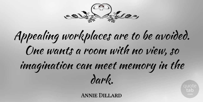 Annie Dillard Quote About Memories, Work, Writing: Appealing Workplaces Are To Be...