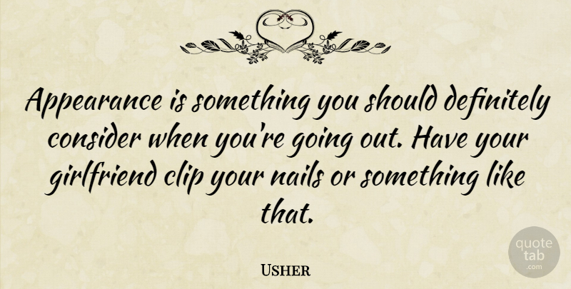 Usher Quote About Girlfriend, Dating, Nails: Appearance Is Something You Should...