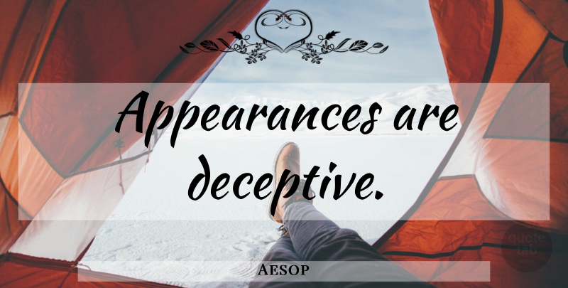 Aesop Quote About Appearance, Deceptive: Appearances Are Deceptive...