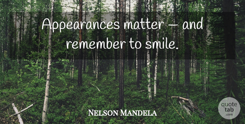 Nelson Mandela Quote About Leadership, Inspiration, Matter: Appearances Matter And Remember To...