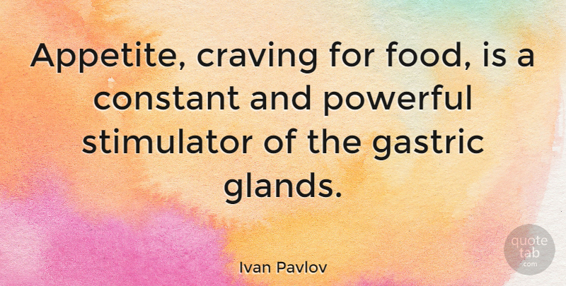 Ivan Pavlov Quote About Powerful, Adrenal Glands, Appetite: Appetite Craving For Food Is...