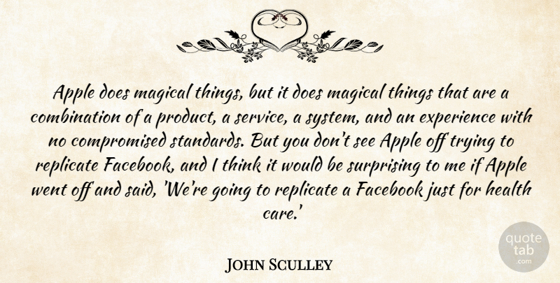 John Sculley Quote About Apple, Experience, Facebook, Health, Magical: Apple Does Magical Things But...