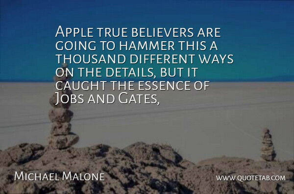 Michael Malone Quote About Apple, Believers, Caught, Essence, Hammer: Apple True Believers Are Going...