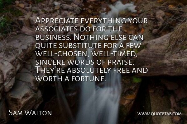 Sam Walton Quote About Absolutely, Appreciate, Associates, Few, Free: Appreciate Everything Your Associates Do...