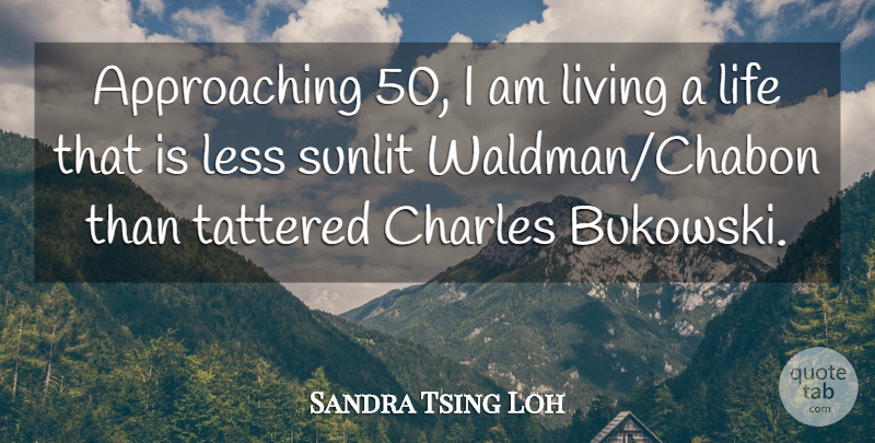 Sandra Tsing Loh Quote About Charles, Life: Approaching 50 I Am Living...