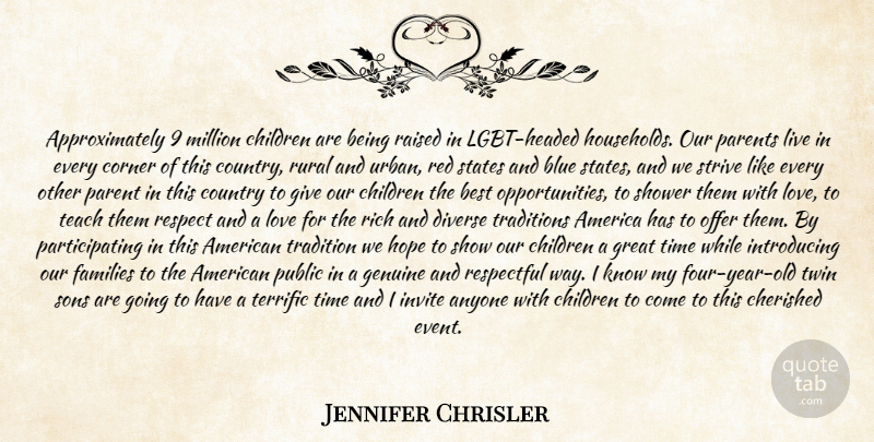 Jennifer Chrisler Quote About America, Anyone, Best, Blue, Cherished: Approximately 9 Million Children Are...