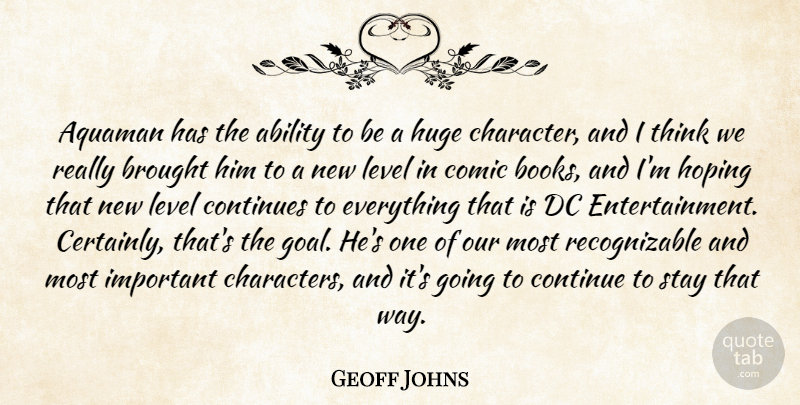 Geoff Johns Quote About Brought, Comic, Continues, Dc, Hoping: Aquaman Has The Ability To...