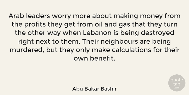 Abu Bakar Bashir Quote About Oil, Worry, Leader: Arab Leaders Worry More About...