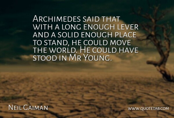Neil Gaiman Quote About Determination, Lever, Move, Mr, Solid: Archimedes Said That With A...