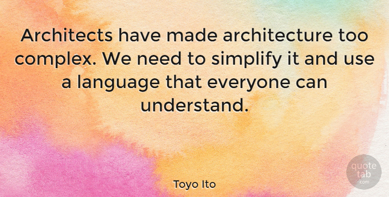 Toyo Ito Quote About Use, Needs, Architecture: Architects Have Made Architecture Too...